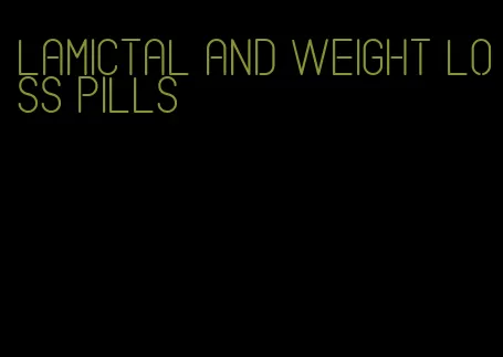 lamictal and weight loss pills