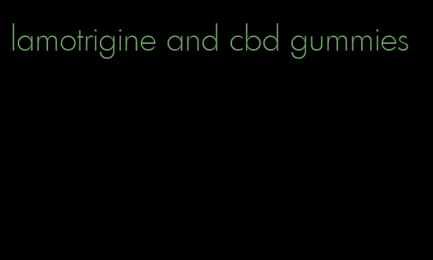 lamotrigine and cbd gummies