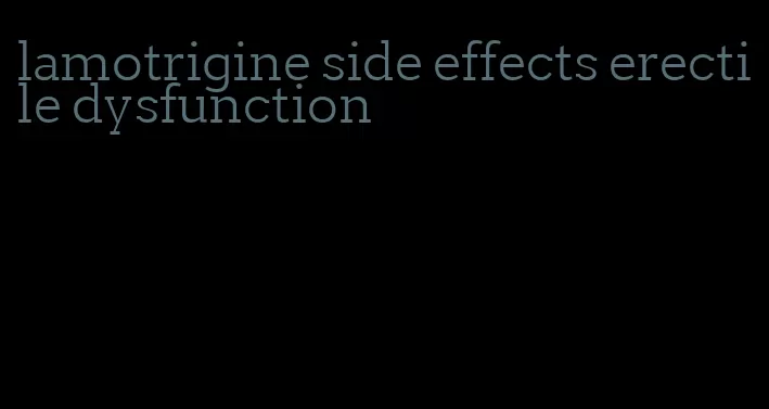 lamotrigine side effects erectile dysfunction