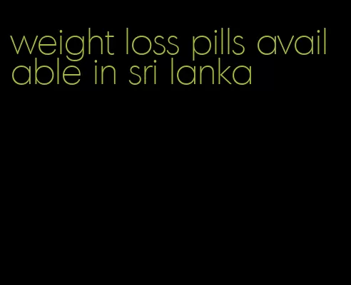 weight loss pills available in sri lanka