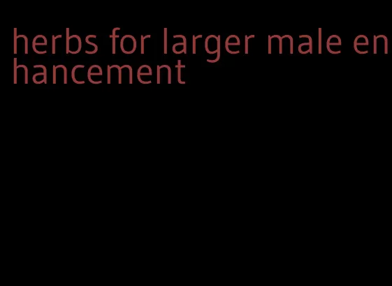 herbs for larger male enhancement