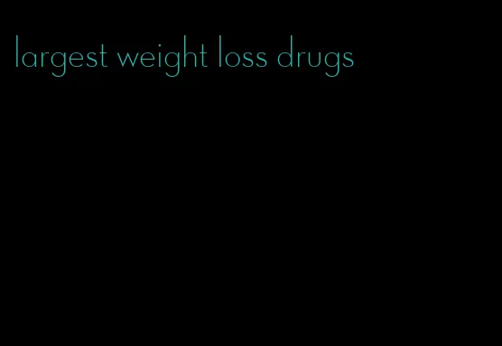 largest weight loss drugs