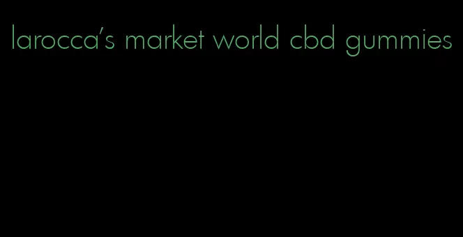 larocca's market world cbd gummies