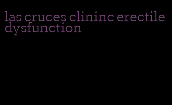 las cruces clininc erectile dysfunction