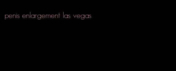 penis enlargement las vegas