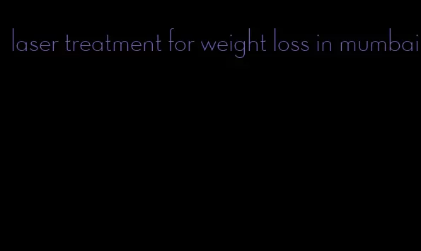 laser treatment for weight loss in mumbai