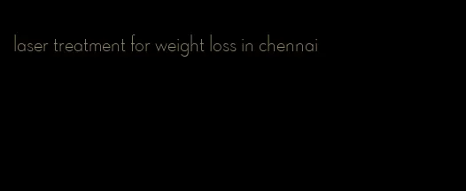 laser treatment for weight loss in chennai