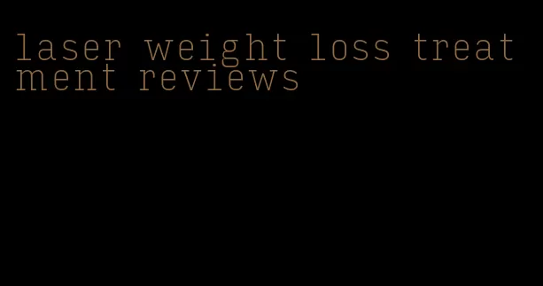 laser weight loss treatment reviews