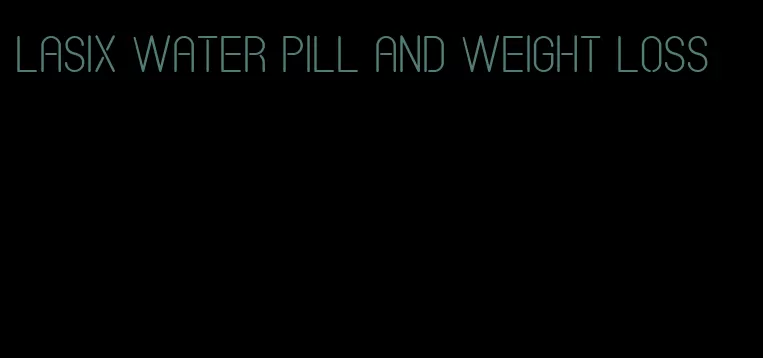 lasix water pill and weight loss