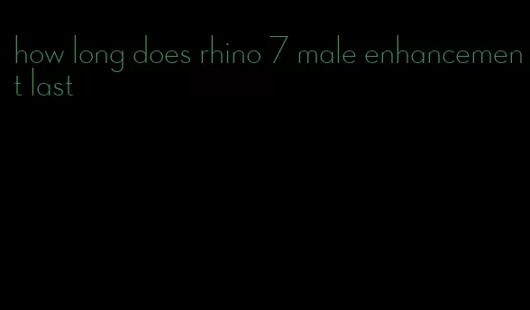 how long does rhino 7 male enhancement last