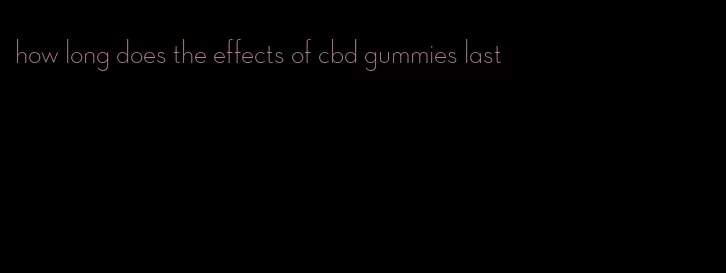 how long does the effects of cbd gummies last