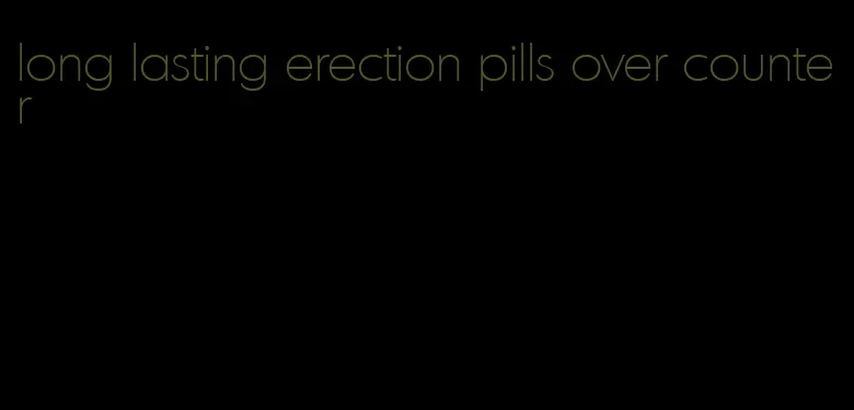 long lasting erection pills over counter