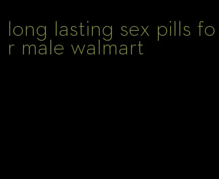 long lasting sex pills for male walmart