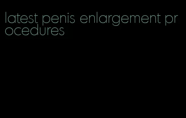 latest penis enlargement procedures