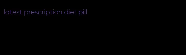 latest prescription diet pill