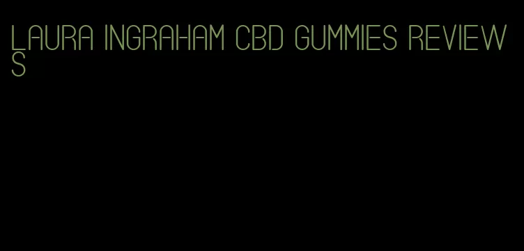 laura ingraham cbd gummies reviews