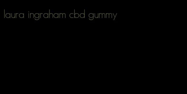 laura ingraham cbd gummy