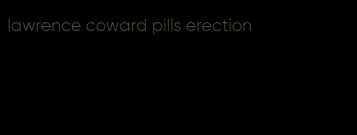 lawrence coward pills erection