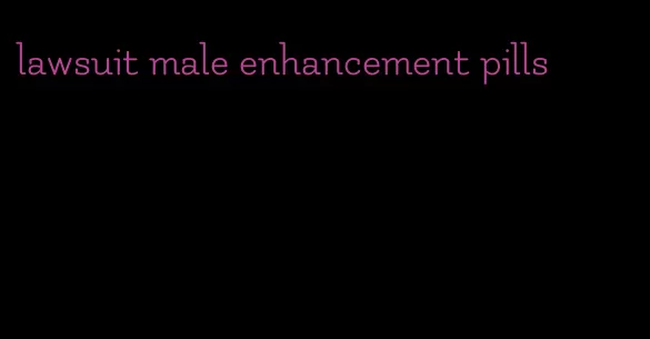 lawsuit male enhancement pills