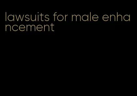 lawsuits for male enhancement