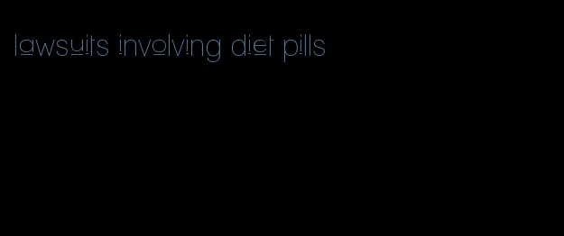 lawsuits involving diet pills