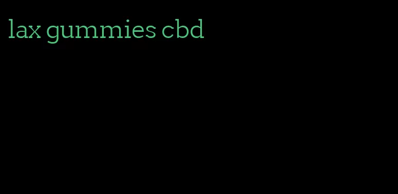 lax gummies cbd