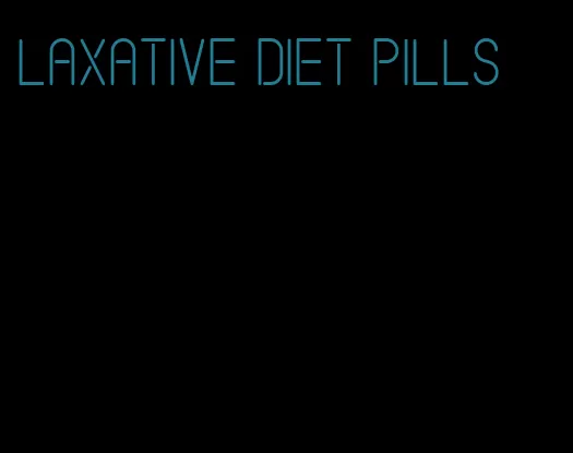 laxative diet pills