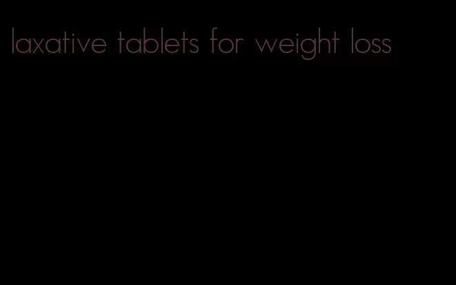 laxative tablets for weight loss