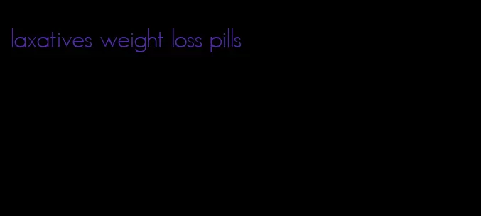 laxatives weight loss pills