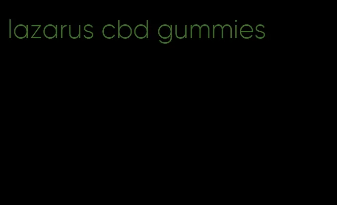 lazarus cbd gummies