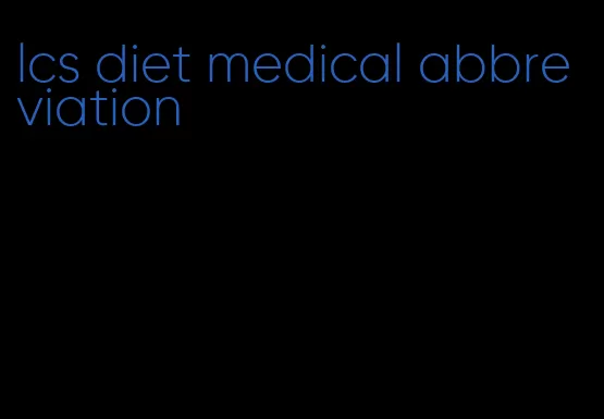 lcs diet medical abbreviation