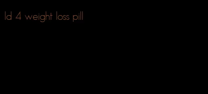 ld 4 weight loss pill