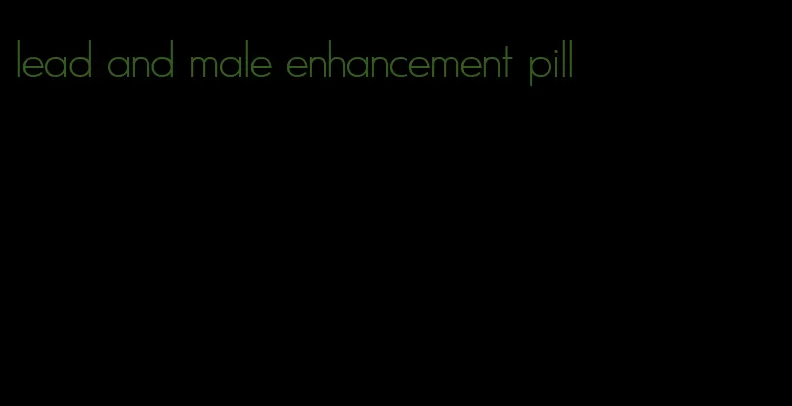 lead and male enhancement pill