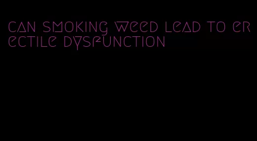 can smoking weed lead to erectile dysfunction