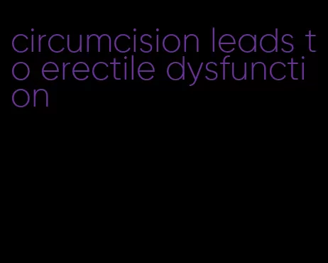 circumcision leads to erectile dysfunction