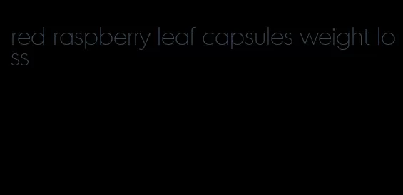 red raspberry leaf capsules weight loss