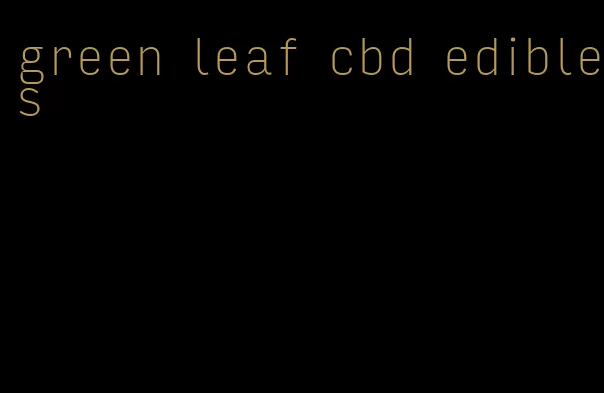 green leaf cbd edibles