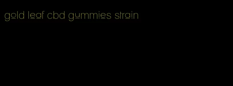 gold leaf cbd gummies strain