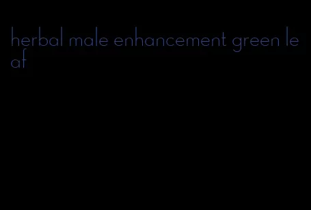 herbal male enhancement green leaf