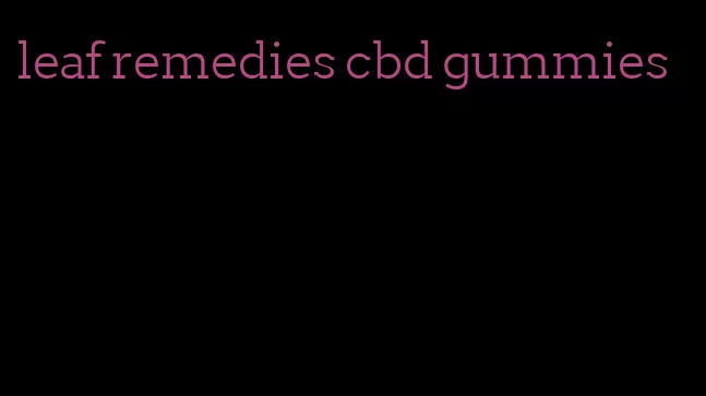 leaf remedies cbd gummies