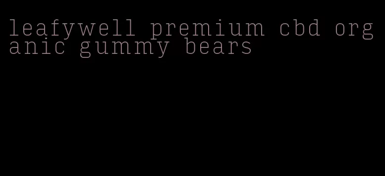 leafywell premium cbd organic gummy bears