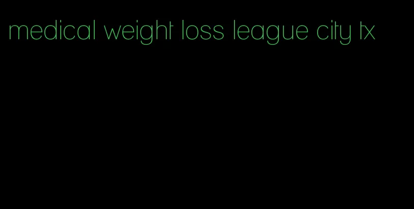 medical weight loss league city tx