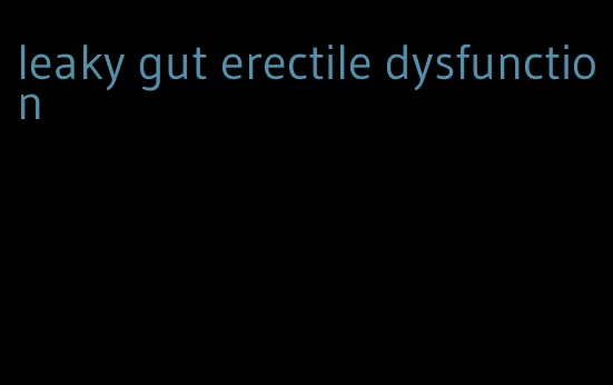 leaky gut erectile dysfunction