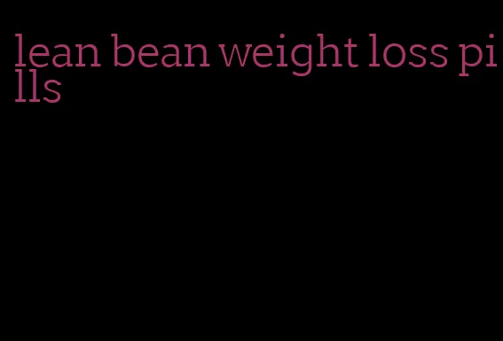 lean bean weight loss pills