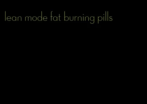 lean mode fat burning pills