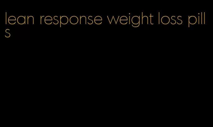 lean response weight loss pills