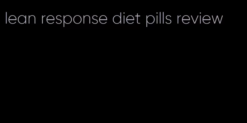 lean response diet pills review