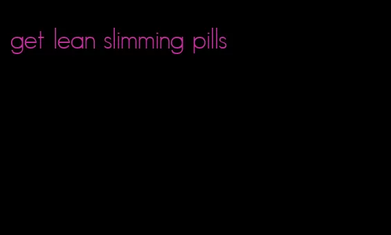 get lean slimming pills