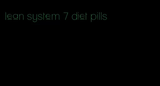 lean system 7 diet pills