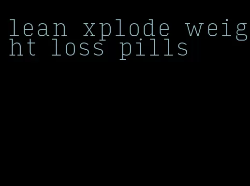 lean xplode weight loss pills